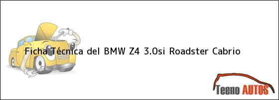 Ficha Técnica del <i>BMW Z4 3.0si Roadster Cabrio</i>