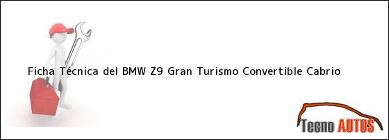 Ficha Técnica del <i>BMW Z9 Gran Turismo Convertible Cabrio</i>