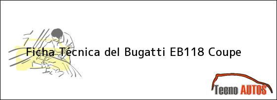 Ficha Técnica del <i>Bugatti EB118 Coupe</i>