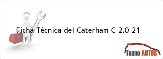 Ficha Técnica del Caterham C 2.0 21