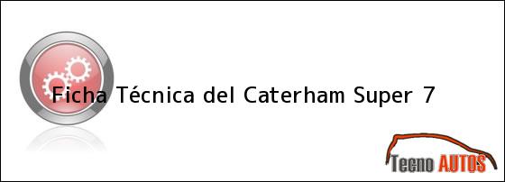 Ficha Técnica del <i>Caterham Super 7</i>