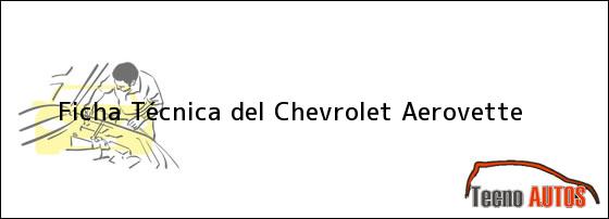 Ficha Técnica del <i>Chevrolet Aerovette</i>