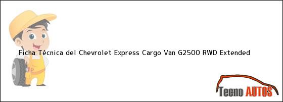Ficha Técnica del Chevrolet Express Cargo Van G2500 RWD Extended