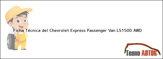 Ficha Técnica del Chevrolet Express Passenger Van LS1500 AWD