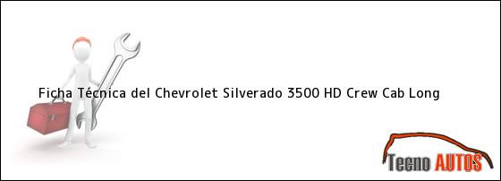 Ficha Técnica del <i>Chevrolet Silverado 3500 HD Crew Cab Long</i>