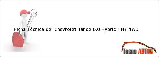 Ficha Técnica del Chevrolet Tahoe 6.0 Hybrid 1HY 4WD