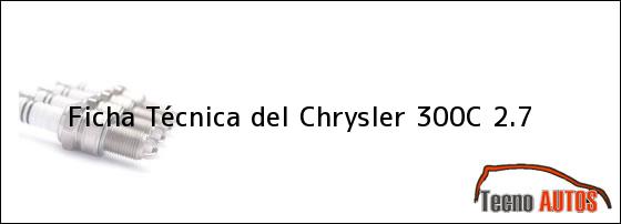 Ficha Técnica del <i>Chrysler 300C 2.7</i>