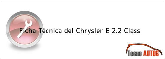 Ficha Técnica del Chrysler E 2.2 Class