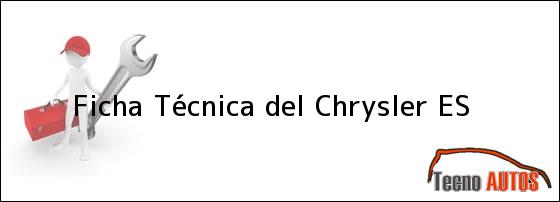Ficha Técnica del <i>Chrysler ES</i>