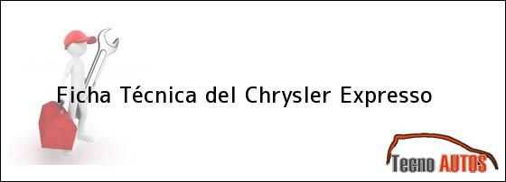 Ficha Técnica del <i>Chrysler Expresso</i>