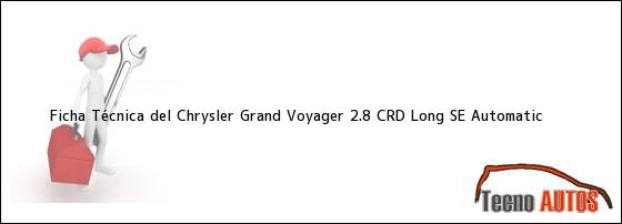 Ficha Técnica del <i>Chrysler Grand Voyager 2.8 CRD Long SE Automatic</i>