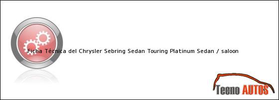 Ficha Técnica del Chrysler Sebring Sedan Touring Platinum Sedan / saloon