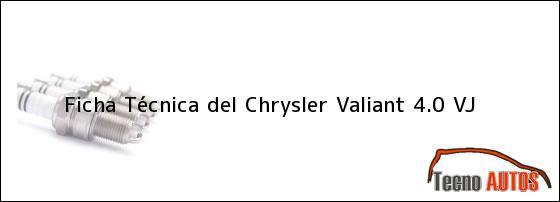 Ficha Técnica del <i>Chrysler Valiant 4.0 VJ</i>