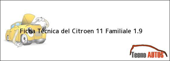 Ficha Técnica del <i>Citroen 11 Familiale 1.9</i>