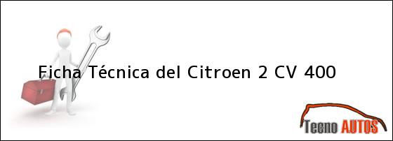 Ficha Técnica del <i>Citroen 2 CV 400</i>