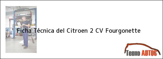 Ficha Técnica del <i>Citroen 2 CV Fourgonette</i>