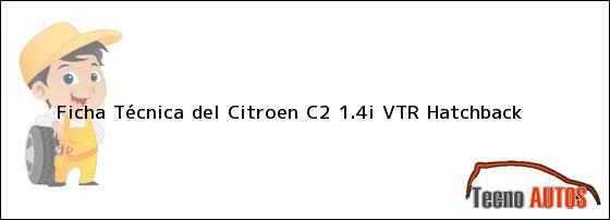 Ficha Técnica del <i>Citroen C2 1.4i VTR Hatchback</i>