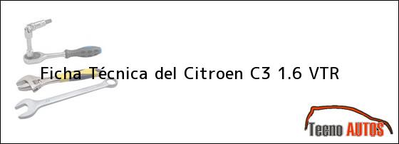 Ficha Técnica del <i>Citroen C3 1.6 VTR</i>