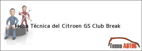 Ficha Técnica del <i>Citroen GS Club Break</i>