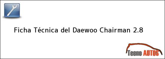 Ficha Técnica del <i>Daewoo Chairman 2.8</i>