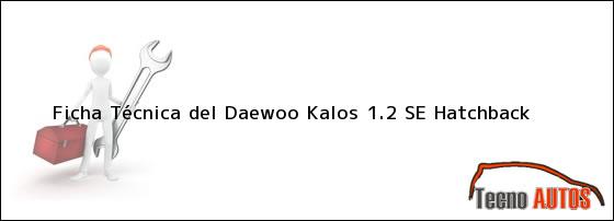 Ficha Técnica del Daewoo Kalos 1.2 SE Hatchback