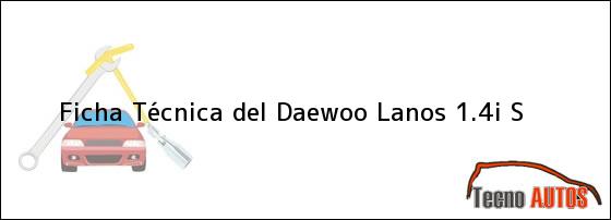 Ficha Técnica del <i>Daewoo Lanos 1.4i S</i>