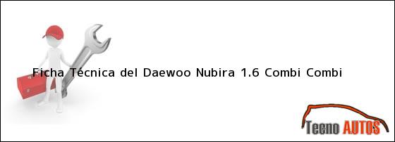 Ficha Técnica del <i>Daewoo Nubira 1.6 Combi Combi</i>