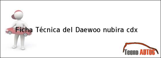 Ficha Técnica del <i>Daewoo nubira cdx</i>