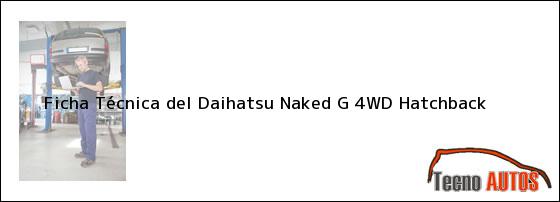 Ficha T Cnica Del Daihatsu Naked G Wd Hatchback Ensamblado En Tecnoautos Com