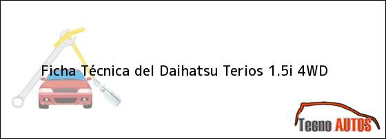 Ficha Técnica del <i>Daihatsu Terios 1.5i 4WD</i>