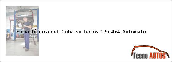 Ficha Técnica del <i>Daihatsu Terios 1.5i 4x4 Automatic</i>