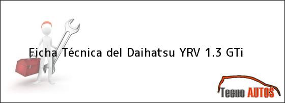 Ficha Técnica del Daihatsu YRV 1.3 GTi