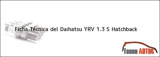 Ficha Técnica del <i>Daihatsu YRV 1.3 S Hatchback</i>