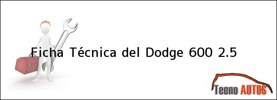 Ficha Técnica del <i>Dodge 600 2.5</i>