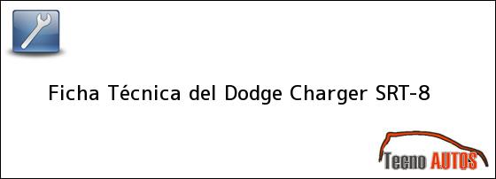 Ficha Técnica del <i>Dodge Charger SRT-8</i>