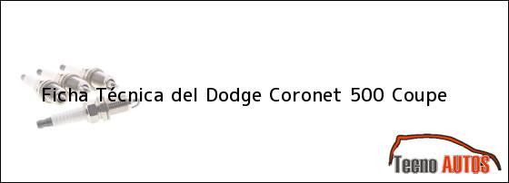 Ficha Técnica del Dodge Coronet 500 Coupe