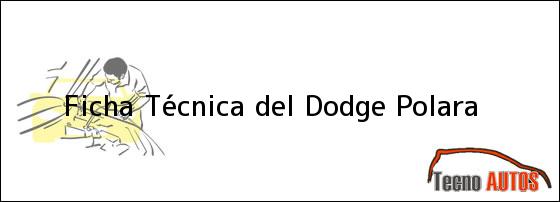 Ficha Técnica del <i>Dodge Polara</i>