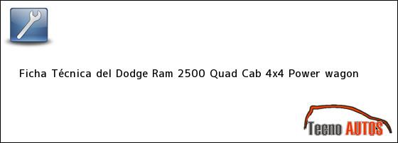 Ficha Técnica del <i>Dodge Ram 2500 Quad Cab 4x4 Power wagon</i>