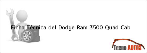 Ficha Técnica del <i>Dodge Ram 3500 Quad Cab</i>
