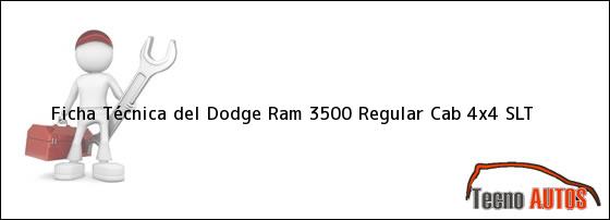 Ficha Técnica del <i>Dodge Ram 3500 Regular Cab 4x4 SLT</i>