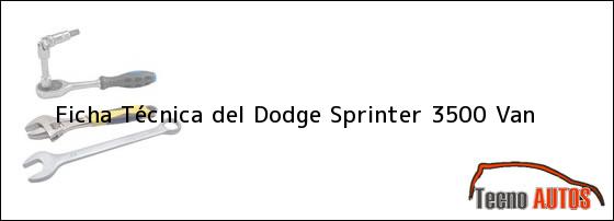 Ficha Técnica del <i>Dodge Sprinter 3500 Van</i>