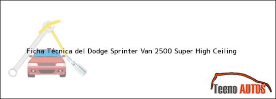 Ficha Técnica del <i>Dodge Sprinter Van 2500 Super High Ceiling</i>
