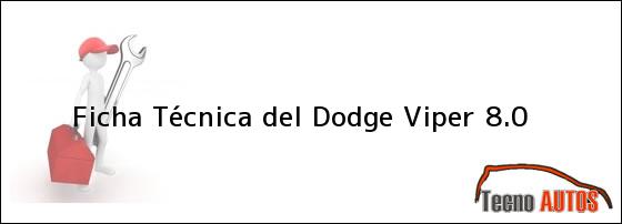 Ficha Técnica del <i>Dodge Viper 8.0</i>