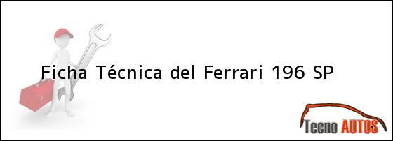 Ficha Técnica del Ferrari 196 SP
