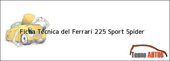 Ficha Técnica del Ferrari 225 Sport Spider