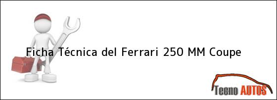 Ficha Técnica del <i>Ferrari 250 MM Coupe</i>