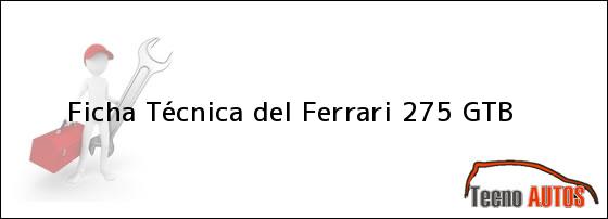 Ficha Técnica del <i>Ferrari 275 GTB</i>