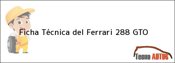 Ficha Técnica del <i>Ferrari 288 GTO</i>