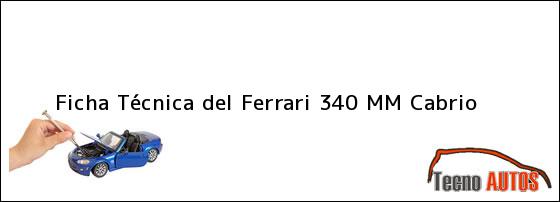 Ficha Técnica del <i>Ferrari 340 MM Cabrio</i>