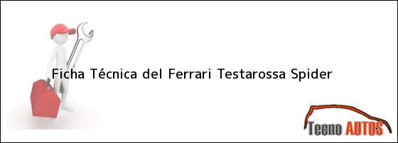 Ficha Técnica del Ferrari Testarossa Spider